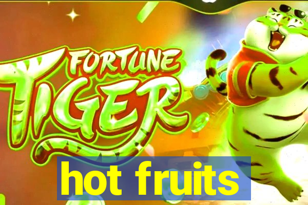 hot fruits