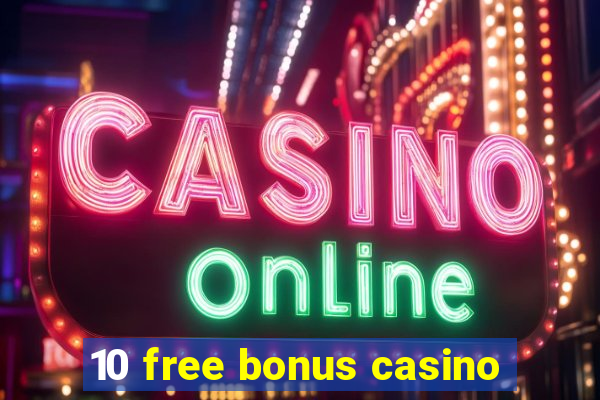 10 free bonus casino