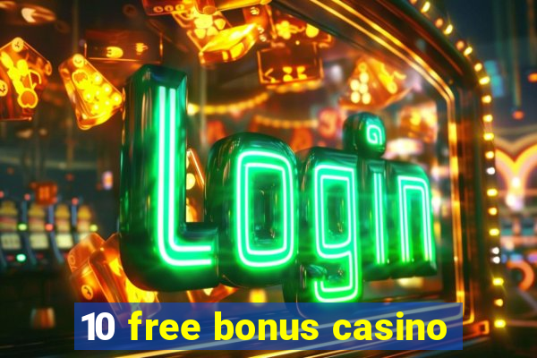 10 free bonus casino