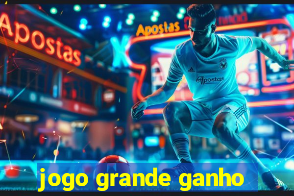 jogo grande ganho