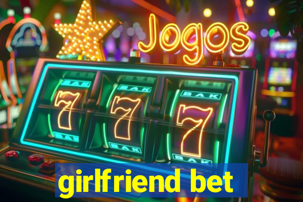 girlfriend bet