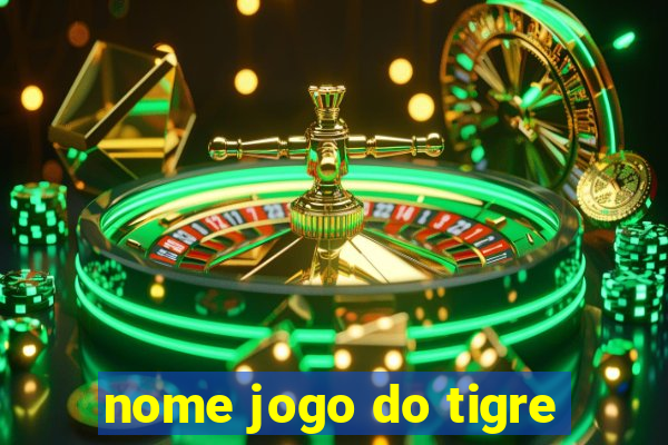 nome jogo do tigre