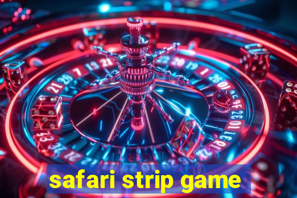 safari strip game