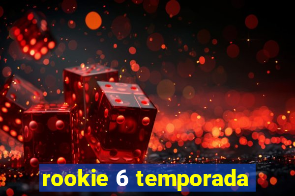 rookie 6 temporada