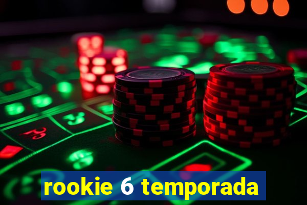 rookie 6 temporada