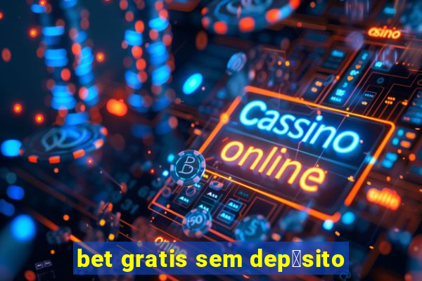 bet gratis sem dep贸sito