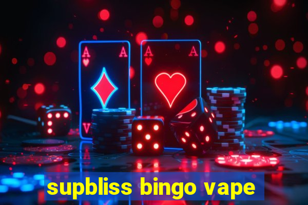 supbliss bingo vape