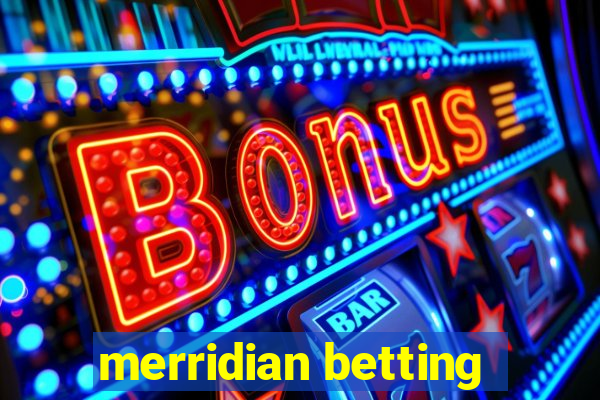 merridian betting