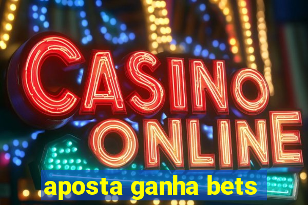 aposta ganha bets