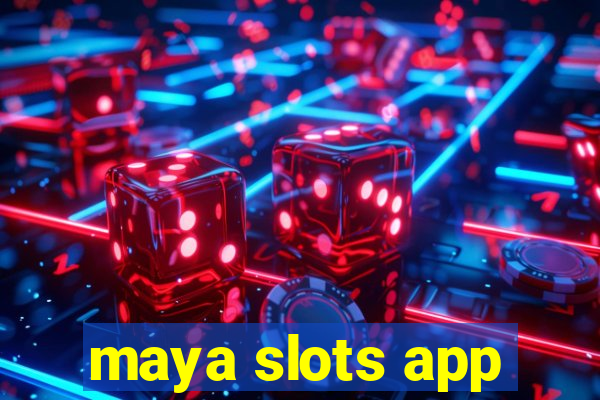 maya slots app