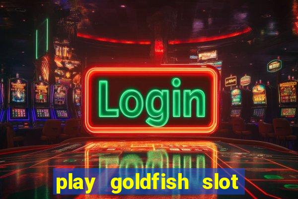 play goldfish slot machine online free