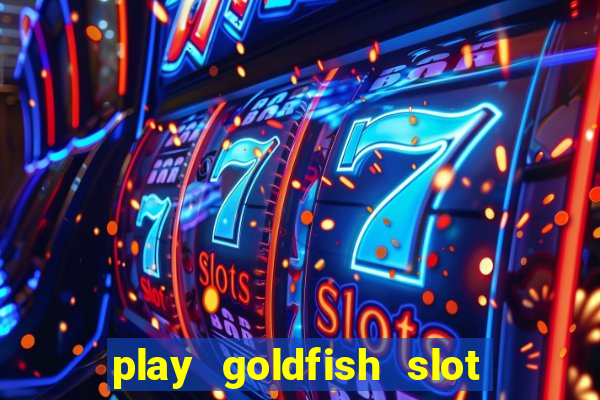 play goldfish slot machine online free