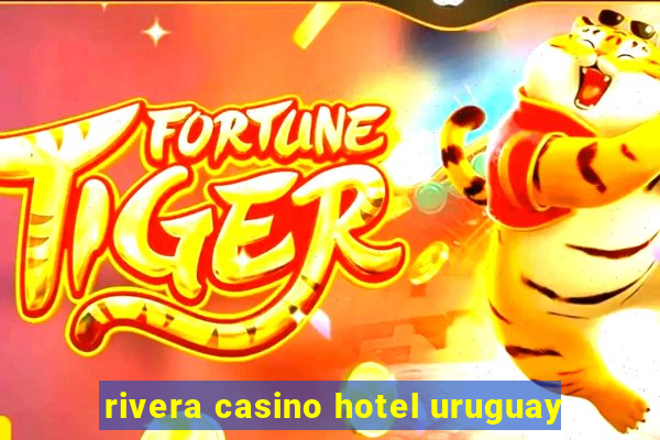 rivera casino hotel uruguay