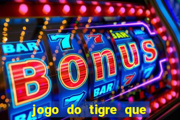 jogo do tigre que ganha dinheiro é verdade