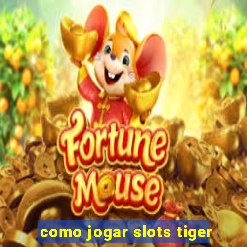 como jogar slots tiger