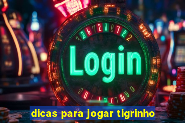 dicas para jogar tigrinho