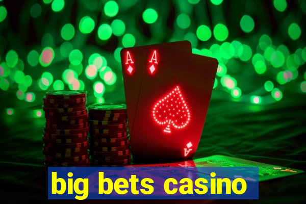 big bets casino