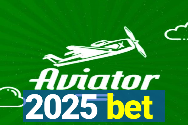 2025 bet