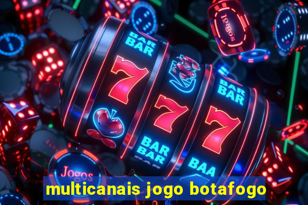 multicanais jogo botafogo