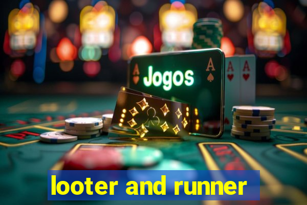 looter and runner