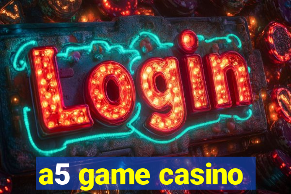 a5 game casino