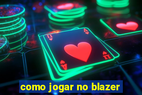 como jogar no blazer