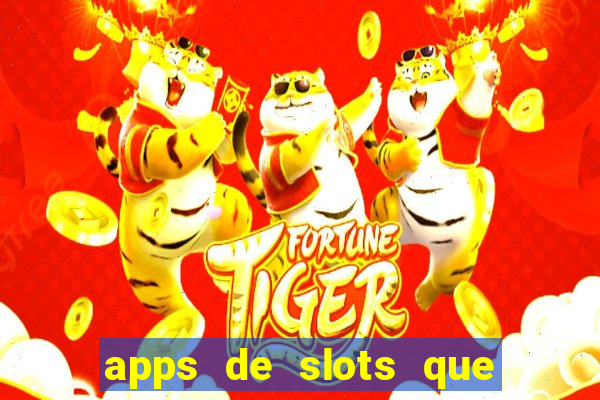 apps de slots que pagam dinheiro de verdade