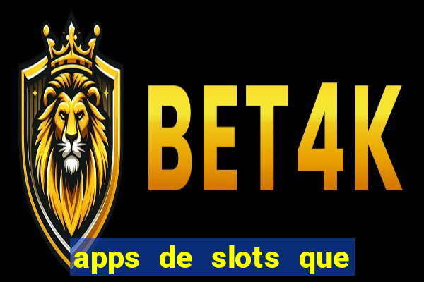 apps de slots que pagam dinheiro de verdade