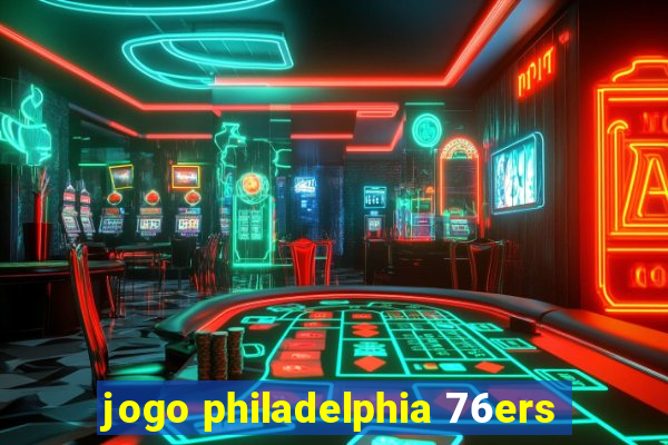 jogo philadelphia 76ers