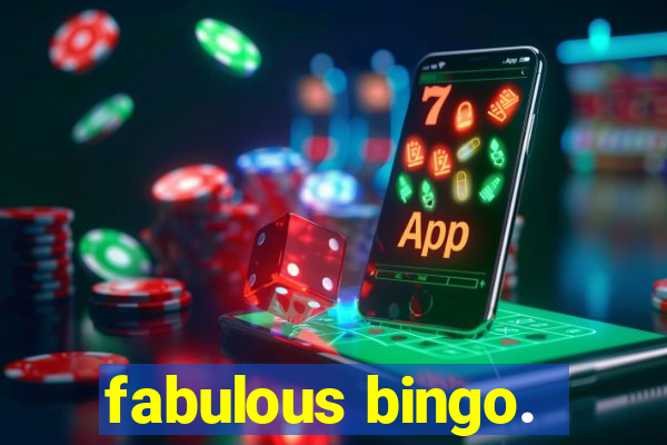 fabulous bingo.