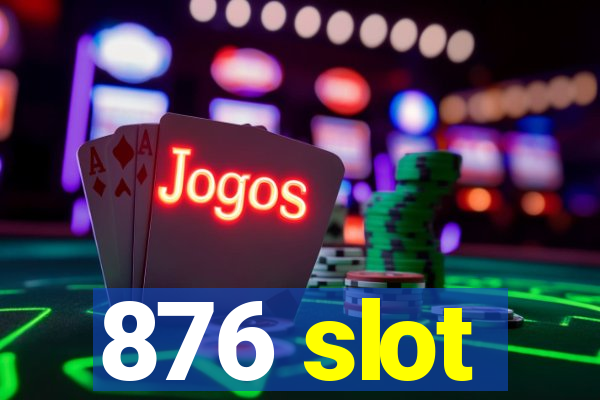 876 slot