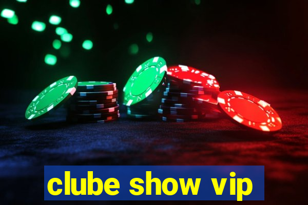 clube show vip