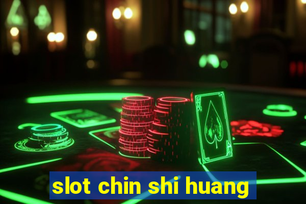 slot chin shi huang