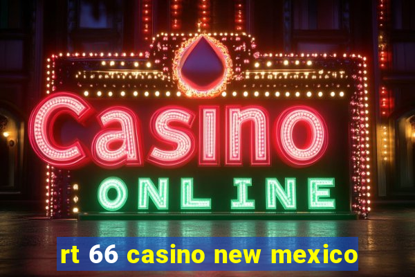 rt 66 casino new mexico