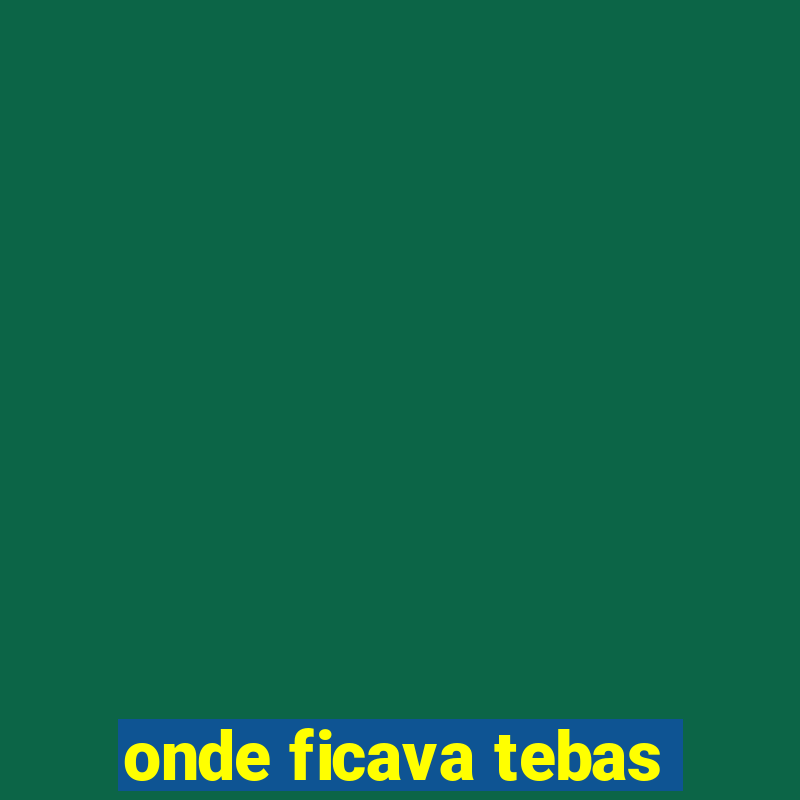 onde ficava tebas