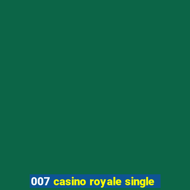 007 casino royale single