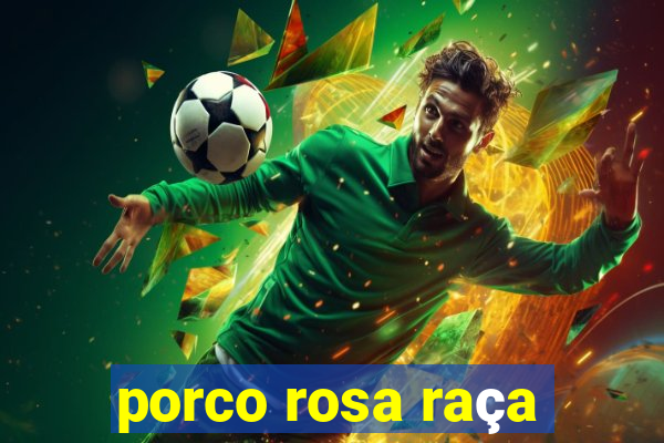 porco rosa raça