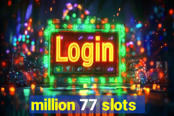 million 77 slots