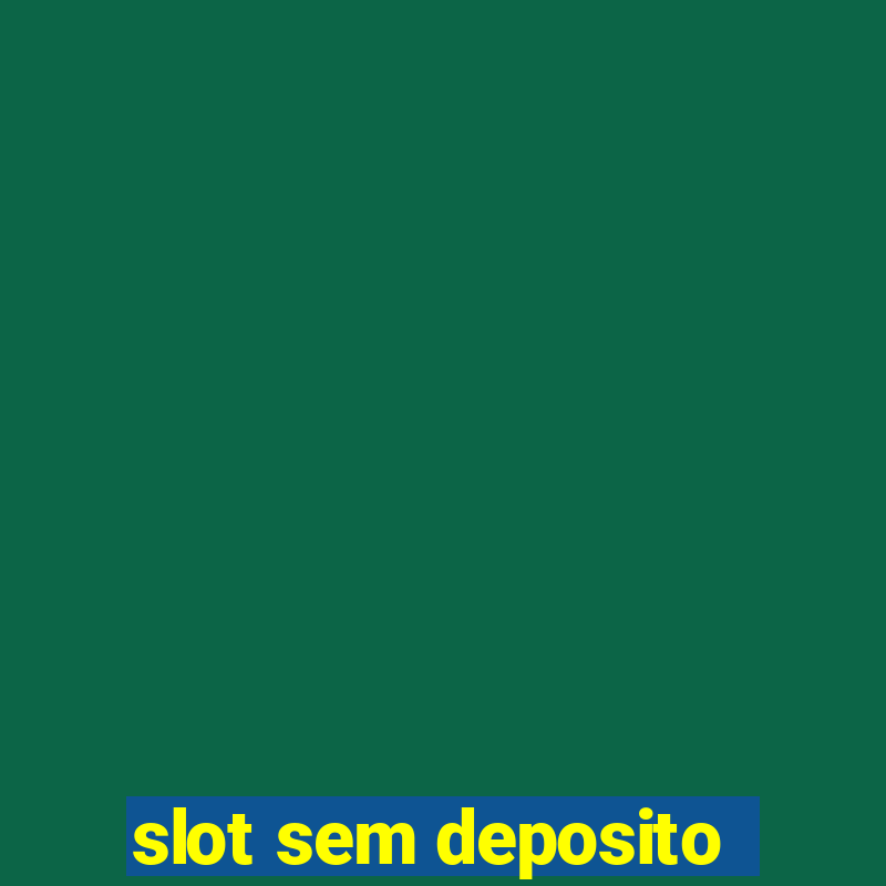 slot sem deposito