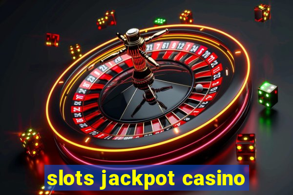 slots jackpot casino