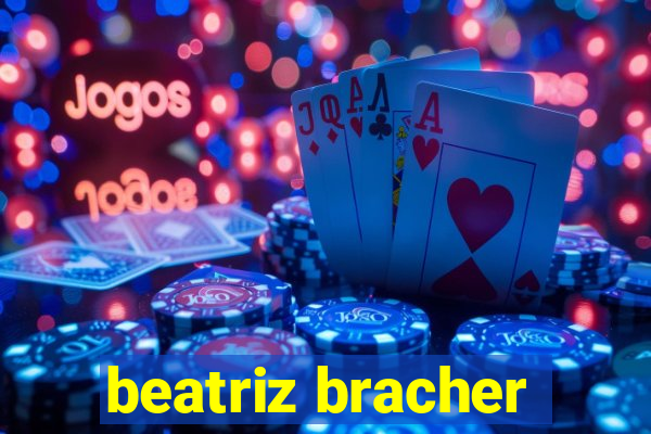 beatriz bracher