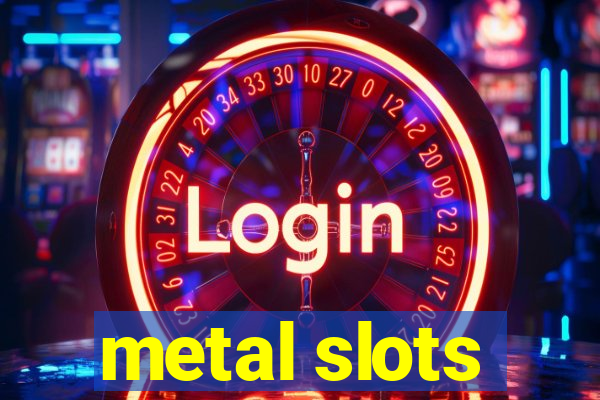 metal slots