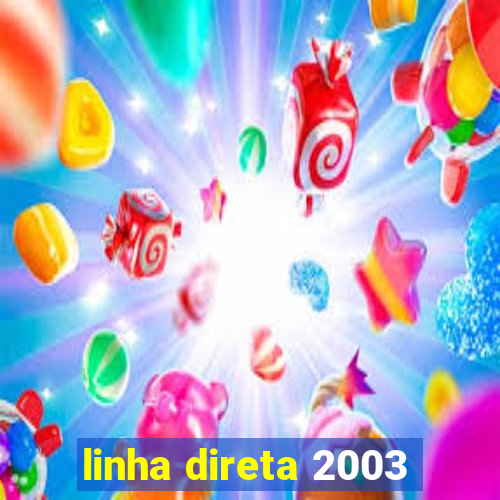 linha direta 2003