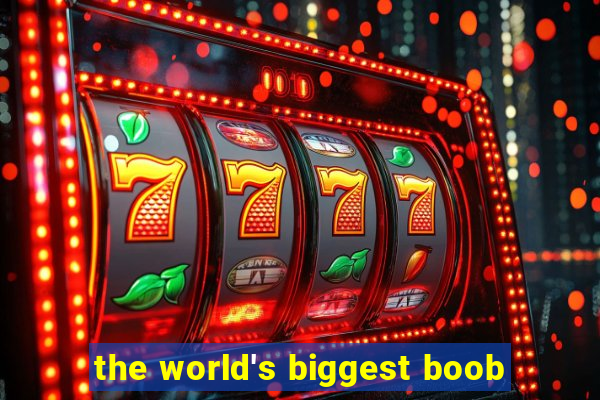 the world's biggest boob