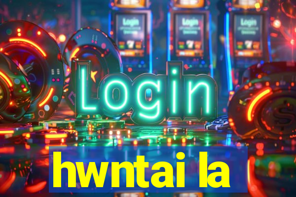 hwntai la