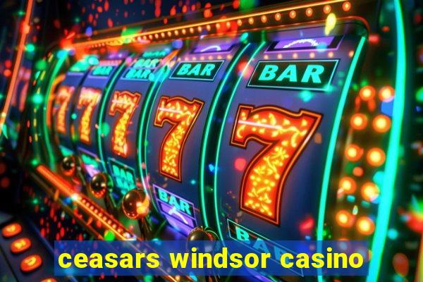 ceasars windsor casino