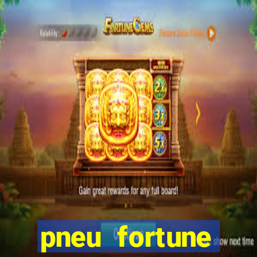 pneu fortune reclame aqui