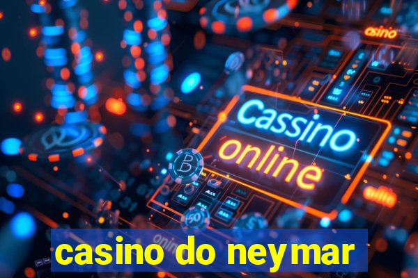 casino do neymar