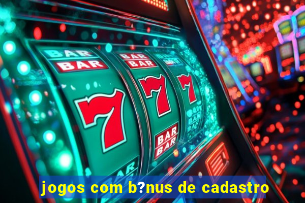 jogos com b?nus de cadastro