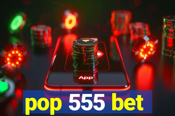 pop 555 bet